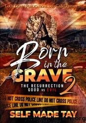 Born in the Grave 2: the Resurrection Good vs. Evil by Self Made Tay