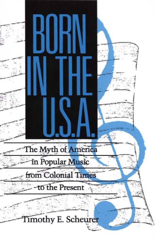 Born in the U. S. A.: The Myths of America in Popular Music from Colonial Times to the Present by Unknow