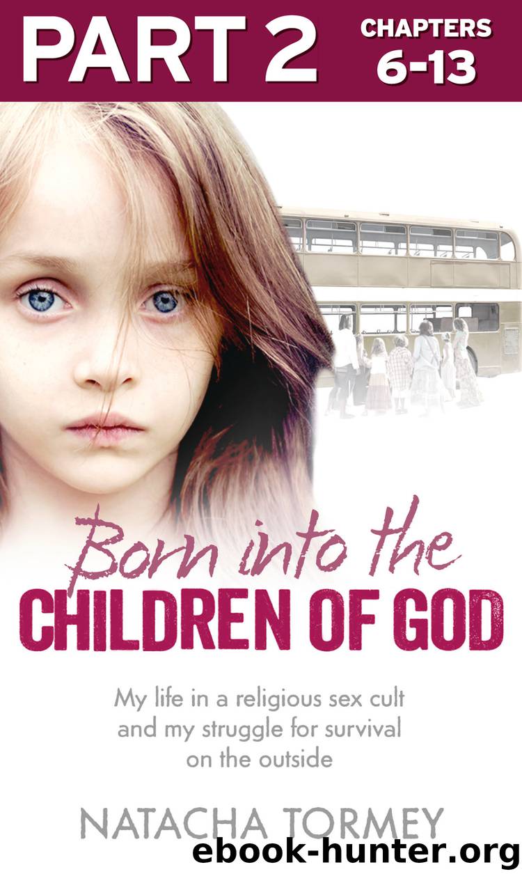 Born into the Children of God: Part 2 of 3: My life in a religious sex cult and my struggle for survival on the outside by natacha tormey