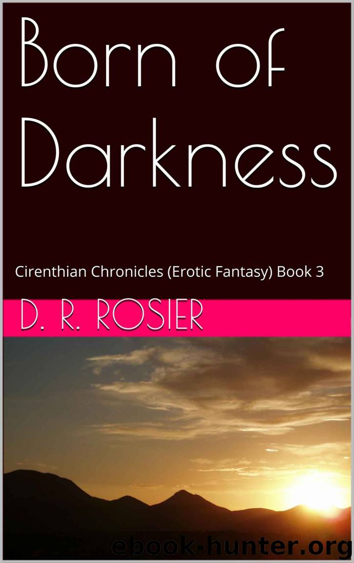 Born of Darkness: Cirenthian Chronicles (Erotic Fantasy) Book 3 by D. R. Rosier
