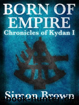Born of Empire: The Chronicles of Kydan 1 by Simon Brown