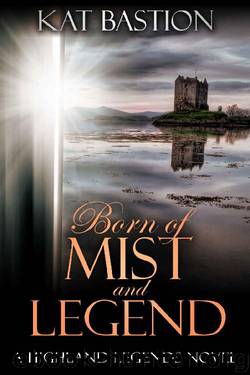 Born of Mist and Legend (Highland Legends Book 3) by Kat Bastion