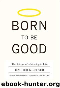 Born to Be Good: The Science of a Meaningful Life by Dacher Keltner