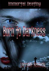 Born to Darkness Book 1 in the Immortal Destiny Series: Vampire Romance Paranormal by Kennedy Lorraine