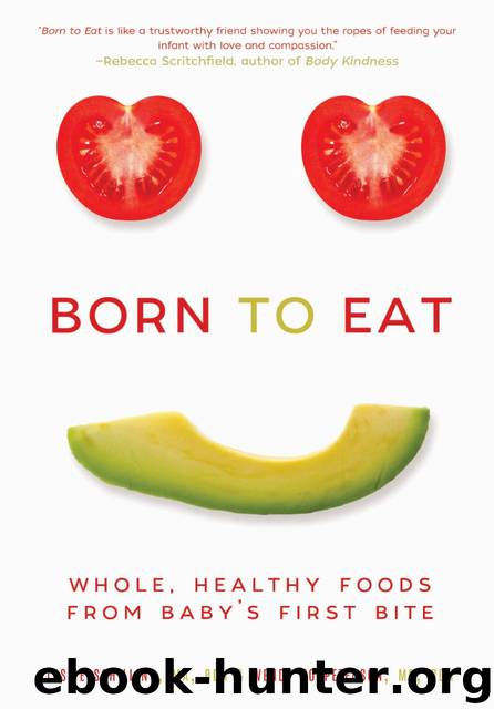 Born to Eat: Whole, Healthy Foods from Babys First Bite by Peterson Wendy Jo & Schilling Leslie