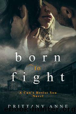 Born to Fight (Can't Resist You Book 1) by Brittany Anne
