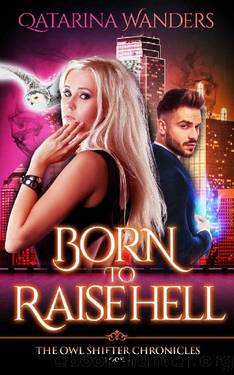 Born to Raise Hell: The Owl Shifter Chronicles Book Three by Qatarina Wanders
