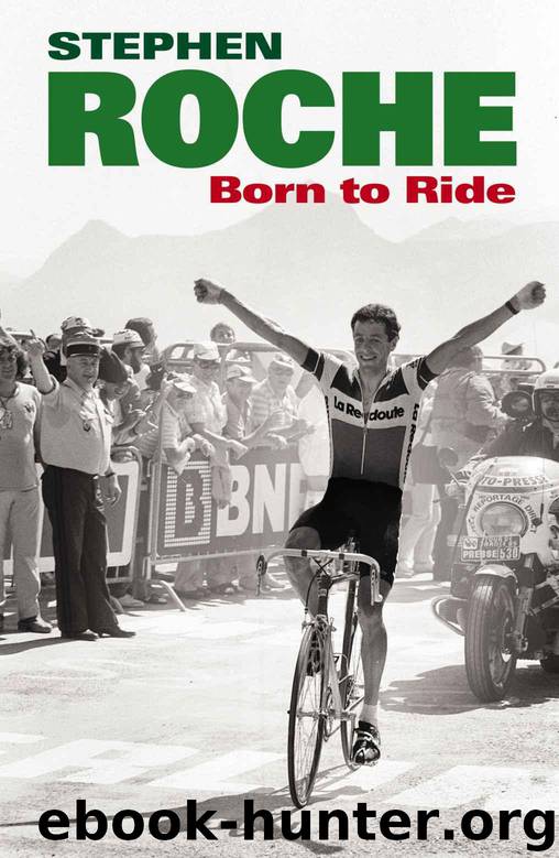 Born to Ride: The Autobiography of Stephen Roche by Roche Stephen