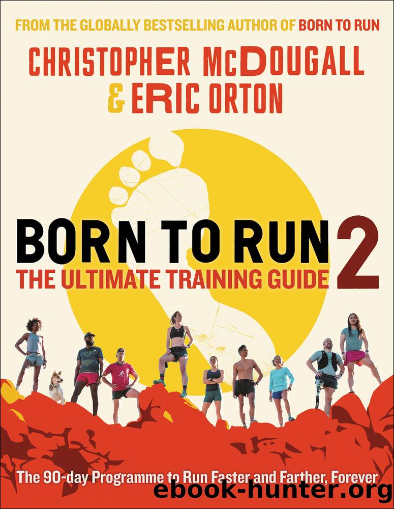 Born to Run 2: The Ultimate Training Guide by Christopher McDougall and Eric Orton