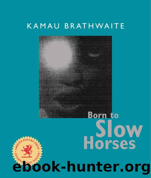 Born to Slow Horses by Brathwaite Kamau