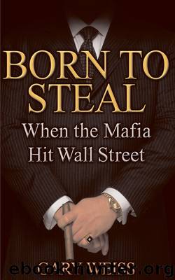 Born to Steal: When the Mafia Hit Wall Street by Gary Weiss