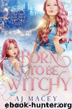 Born to be Witchy (Not Your Basic Witch Book 4) by A.J. Macey & Jarica James