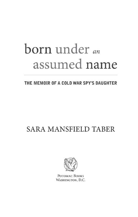 Born under an assumed name: the memoir of a Cold War spy's daughter by Taber Sara Mansfield