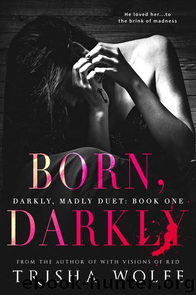 Born, Darkly: Darkly, Madly Duet: Book One by Trisha Wolfe