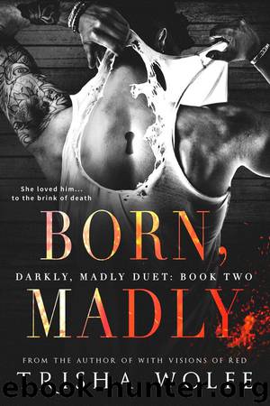 Born, Madly_Darkly, Madly Duet [Book Two] by Trisha Wolfe