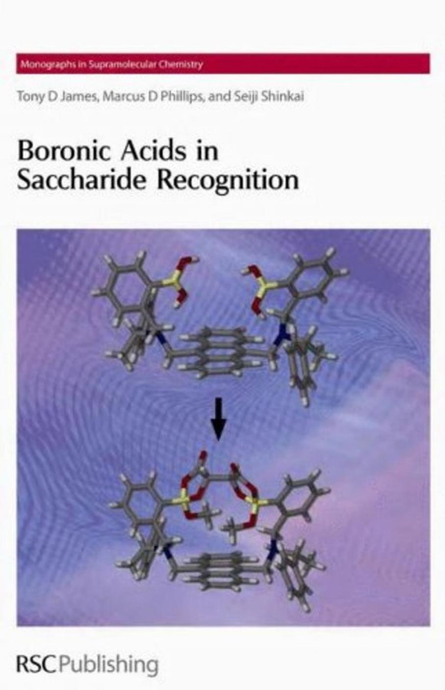 Boronic Acids in Saccharide Recognition by Tony D. James Marcus D. Phillips Seiji Shinkai