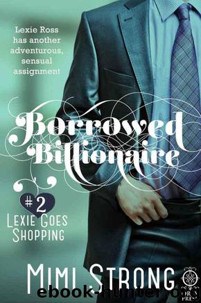 Borrowed Billionaire #2 Lexie Goes Shopping by Strong Mimi