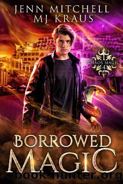 Borrowed Magic - Chaos Magic Book 4: An Urban Fantasy Action Adventure by Jenn Mitchell & MJ Kraus