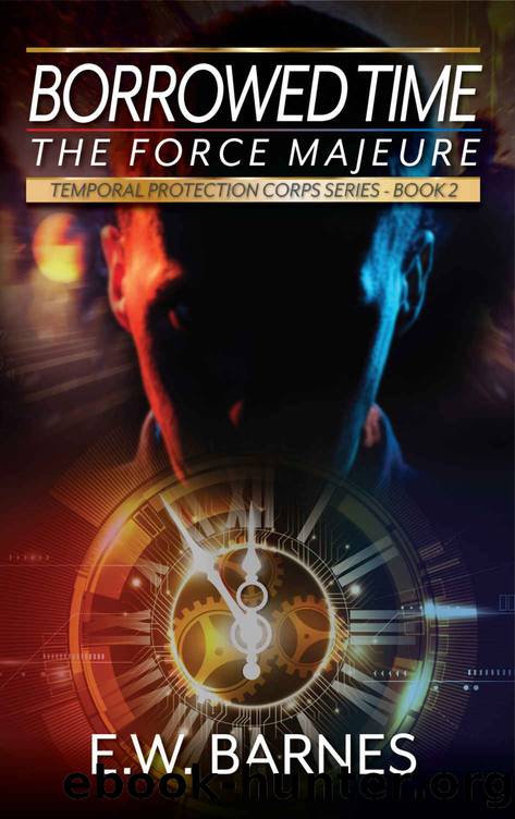 Borrowed Time - The Force Majeure: Temporal Protection Corps Series - Book 2 by E. W. Barnes