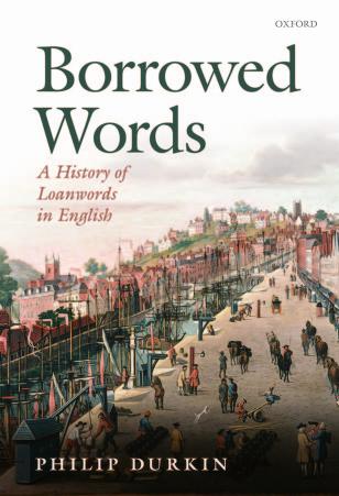 Borrowed Words: A History of Loanwords in English by Philip P. Durkin