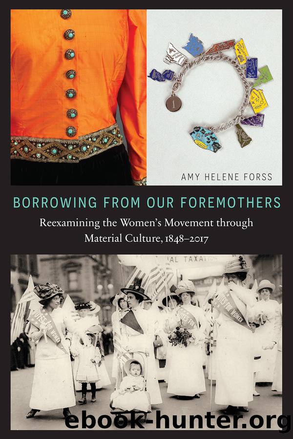 Borrowing from Our Foremothers: Reexamining the Women's Movement through Material Culture, 1848â2017 by Amy Helene Forss