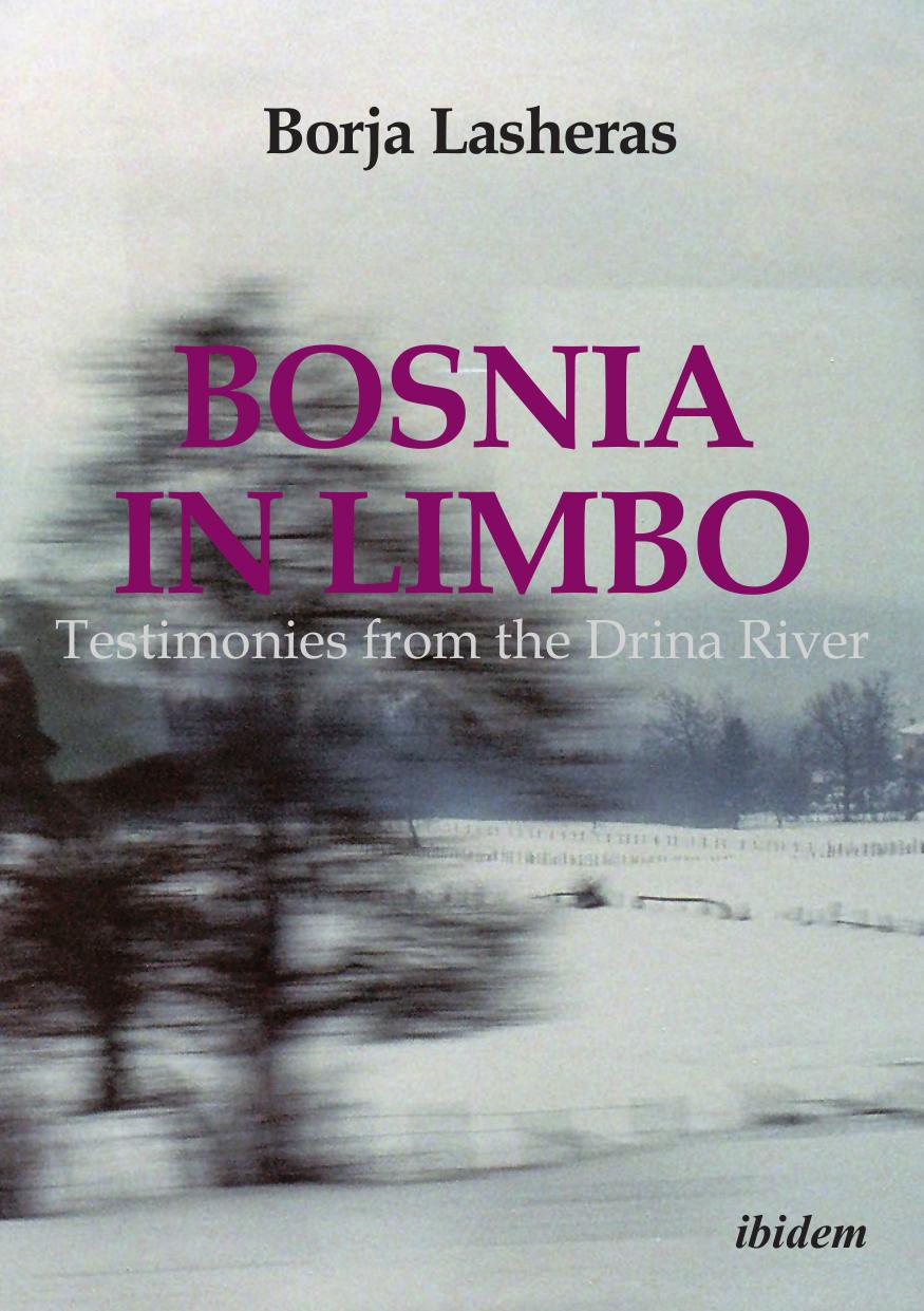 Bosnia in Limbo : Testimonies from the Drina River by Borja Lasheras; Carlos Westendorp y Cabeza