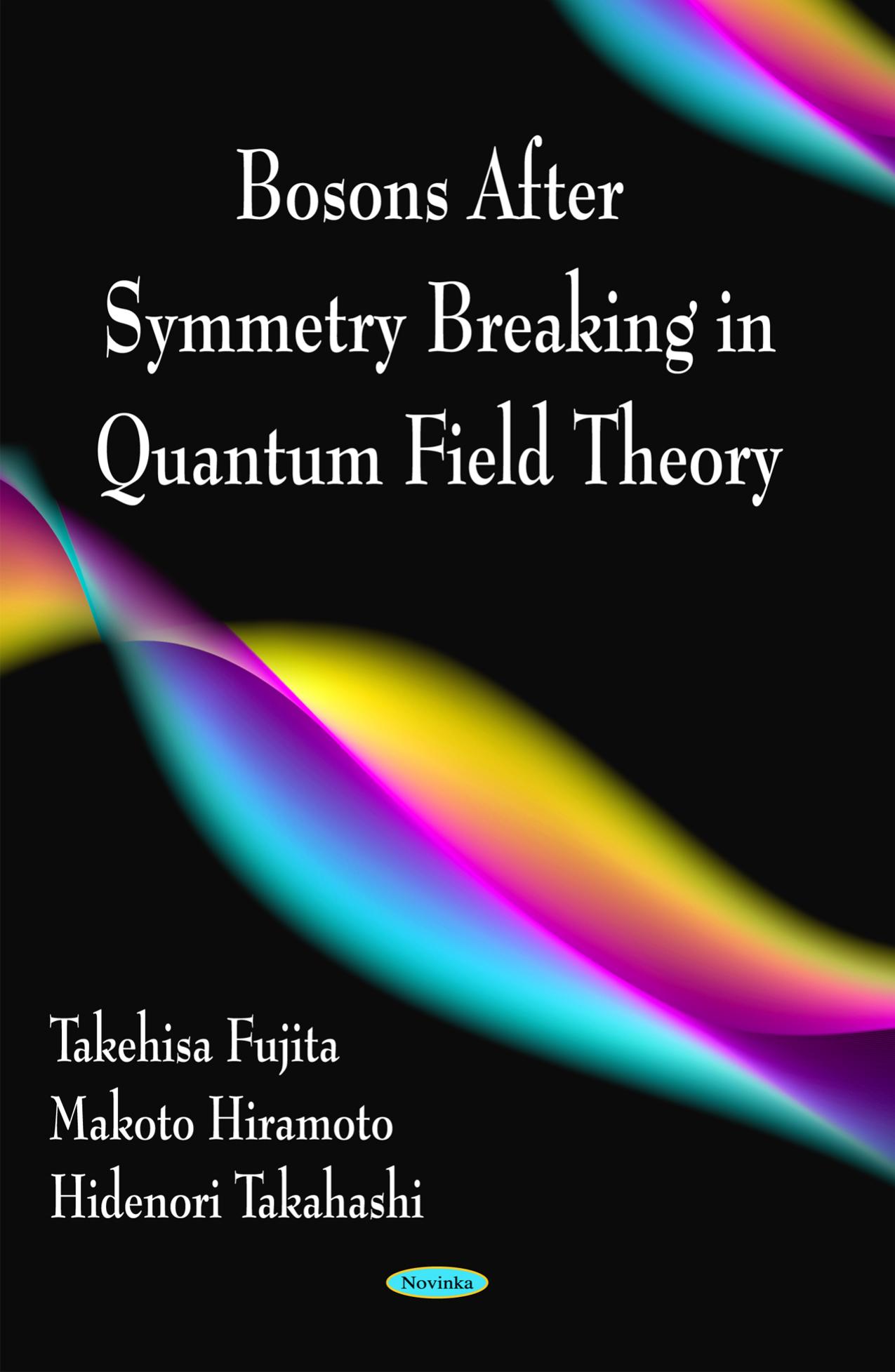 Bosons After Symmetry Breaking in Quantum Field Theory by Takehisa Fujita Makoto Hiramotoa Hidenori Takahashi
