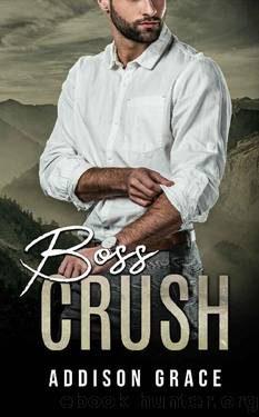 Boss Crush: a small town work romance (The Crush Series) by Addison Grace