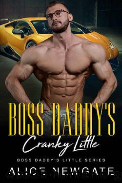 Boss Daddy's Cranky Little: An Age Play, DDlg, Instalove, Standalone, Romance (Boss Daddy's Little series Book 2) by Alice Newgate