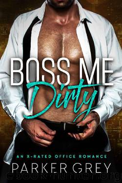 Boss Me Dirty: An Office Romance by Parker Grey