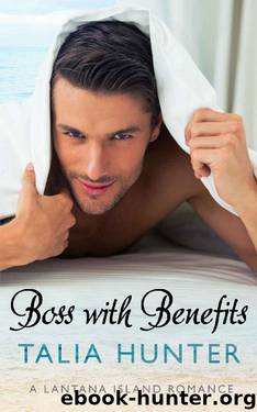 Boss With Benefits (A Lantana Island Romance Book 1) by Talia Hunter