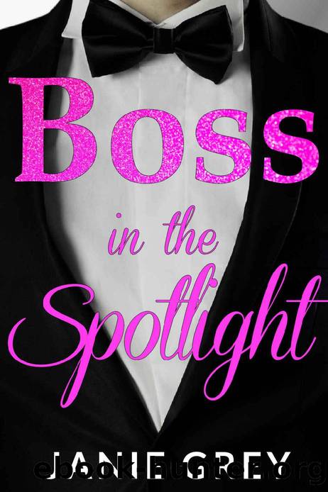 Boss in the Spotlight: A billionaire boss romance by Janie Grey