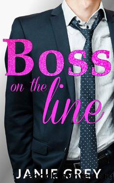 Boss on the Line : A billionaire boss romance by Janie Grey