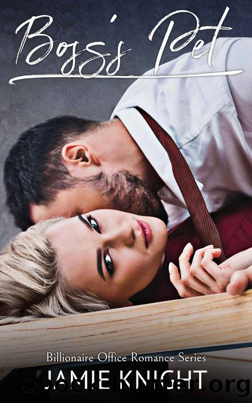 Boss's Pet_Billionaire Office Romance Series by Jamie Knight