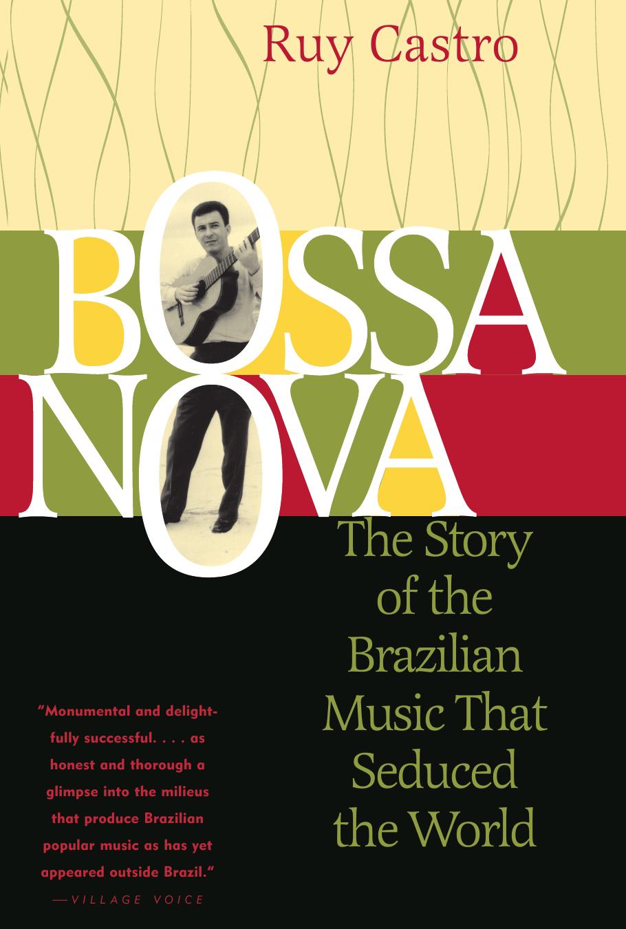 Bossa Nova: The Story of the Brazilian Music that Seduced the World by Ruy Castro