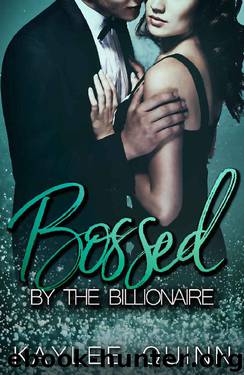 Bossed By The Billionaire [Book One] by Kaylee Quinn