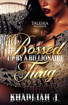 Bossed Up By A Billionaire Thug by Khadijah J