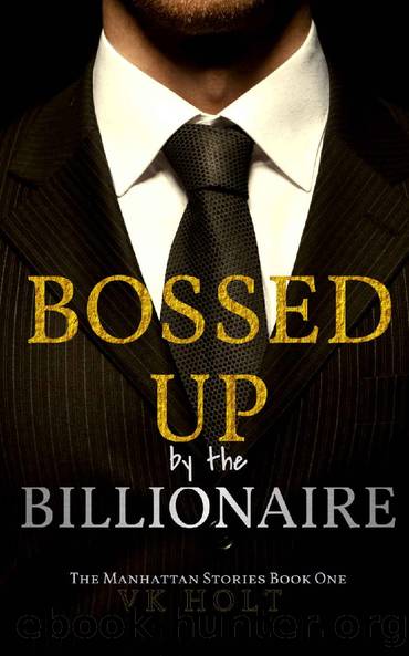 Bossed Up by the Billionaire: A CEO Contemporary Romance (The Manhattan Stories Book 1) by VK Holt