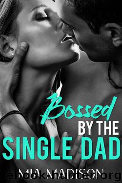 Bossed by the Single Dad: A Steamy Older Man Younger Woman Romance by Mia Madison