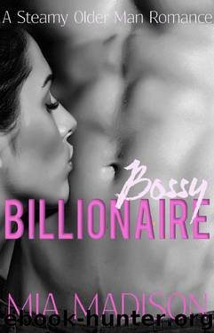 Bossy Billionaire: A Steamy Older Man Romance by Mia Madison