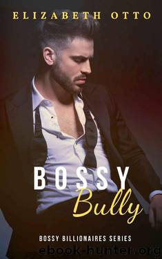 Bossy Bully: A Sweet Billionaire Boss Romance (Sweet Bossy Millionaires Book 1) by Elizabeth Otto