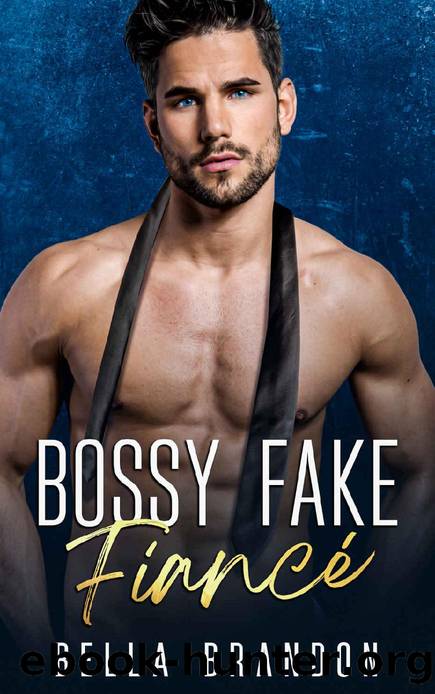 Bossy Fake FiancÃ© : A Billionaire Enemies to Lovers Romance by Bella Brandon