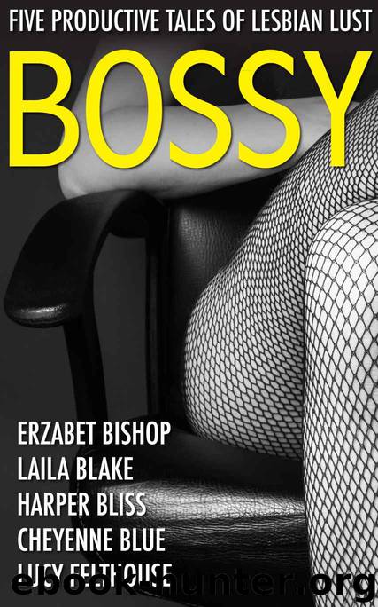 Bossy: Five Productive Tales of Lesbian Lust by Harper Bliss & Laila Blake & Erzabet Bishop & Lucy Felthouse & Cheyenne Blue