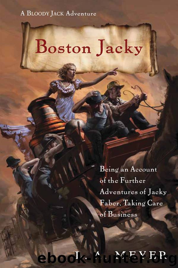 Boston Jacky: Being an Account of the Further Adventures of Jacky Faber, Taking Care of Business by L. A. Meyer