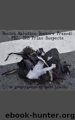 Boston Marathon Bombers Framed: FBI, DHS Prime Suspects by Geoff Linsley