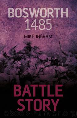 Bosworth 1485: Battle Story by Mike Ingram