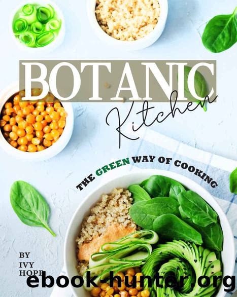 Botanic Kitchen: The Green Way of Cooking by Ivy Hope