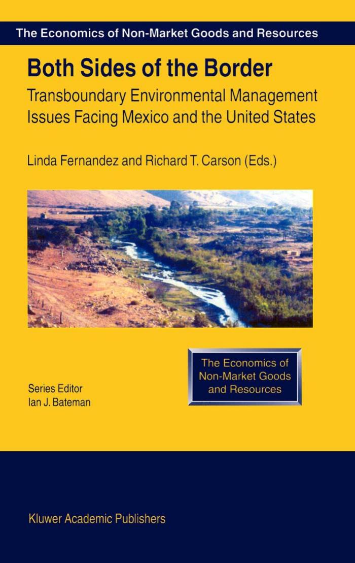 Both Sides of the Border: Transboundary Environmental Management Issues Facing Mexico and the United States (The Economics of Non-Market Goods and Resources) by Linda Fernandez Richard T. Carson