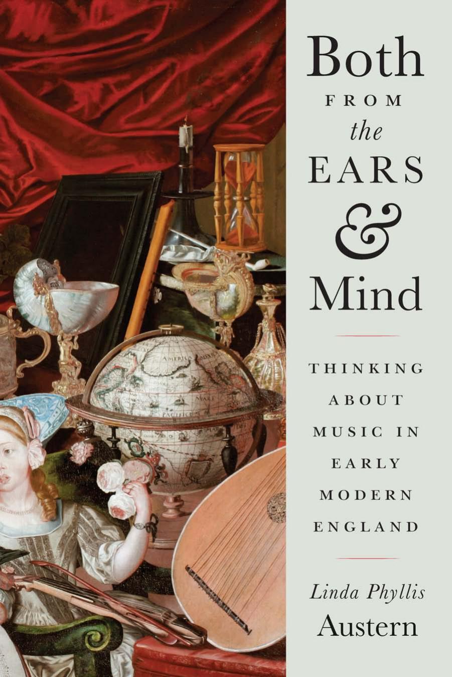 Both from the Ears and Mind: Thinking about Music in Early Modern England by Linda Phyllis Austern