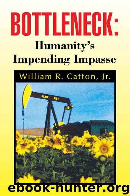 Bottleneck : Humanity's Impending Impasse: Humanity's Impending Impasse by William R. Catton Jr